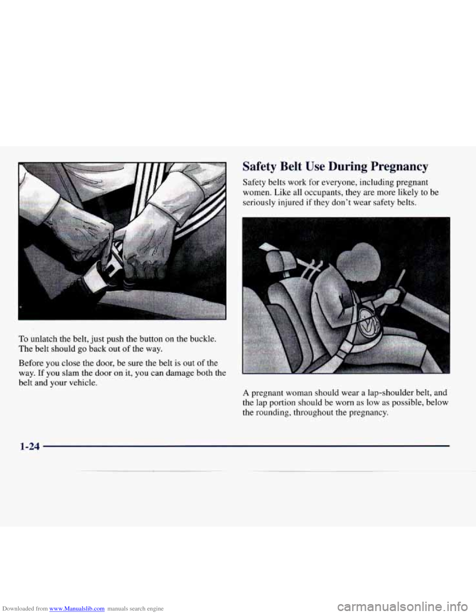 CADILLAC CATERA 1997 1.G Owners Guide Downloaded from www.Manualslib.com manuals search engine To unlatch the belt, just push the button on the buckle.
The belt should
go back out of the way.
Safety Belt Use During Preg CADILLAC CATERA 1997 1.G Owners Guide Downloaded from www.Manualslib.com manuals search engine To unlatch the belt, just push the button on the buckle.
The belt should
go back out of the way.
Safety Belt Use During Preg