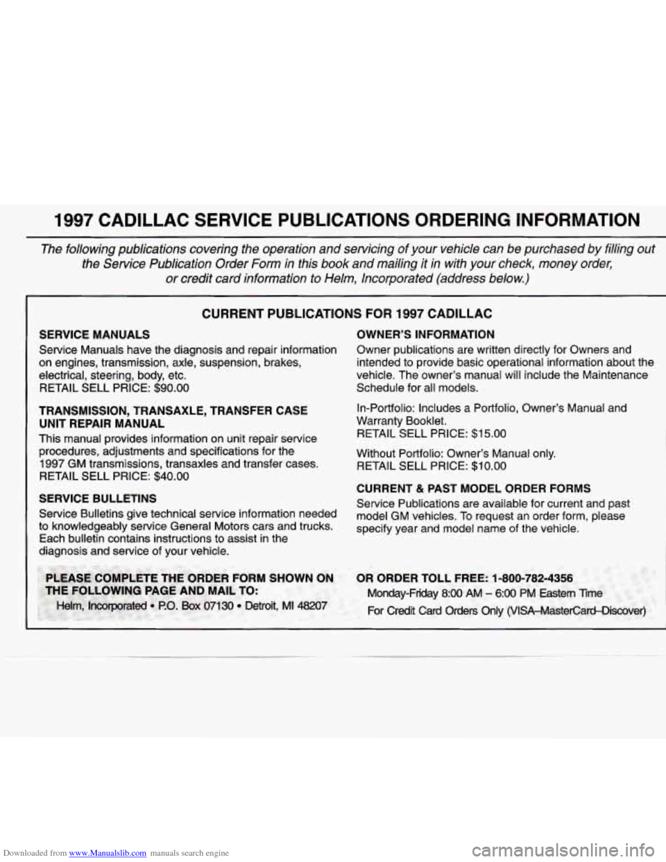 CADILLAC CATERA 1997 1.G Owners Manual Downloaded from www.Manualslib.com manuals search engine 1997 CADILLAC SERVICE PUBLICATIONS  ORDERING  INFORMATION 
The  following  publications  covering  the  operation  and  servicing of your  vehi