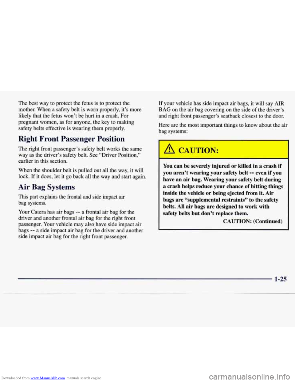 CADILLAC CATERA 1997 1.G Owners Guide Downloaded from www.Manualslib.com manuals search engine The best way to protect the fetus is to protect the
mother. When a safety belt is worn properly, it’s more
likely that the fetus CADILLAC CATERA 1997 1.G Owners Guide Downloaded from www.Manualslib.com manuals search engine The best way to protect the fetus is to protect the
mother. When a safety belt is worn properly, it’s more
likely that the fetus