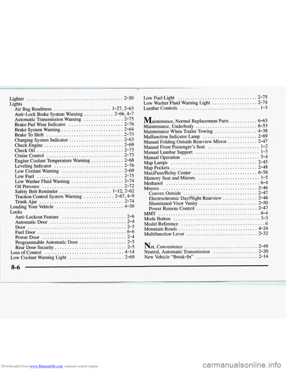 CADILLAC CATERA 1997 1.G Owners Manual Downloaded from www.Manualslib.com manuals search engine LQw Fuel Light ................................. 2-75
Low Washer Fluid Warning Light ................... 2-74
Lumbar ControIs .............. CADILLAC CATERA 1997 1.G Owners Manual Downloaded from www.Manualslib.com manuals search engine LQw Fuel Light ................................. 2-75
Low Washer Fluid Warning Light ................... 2-74
Lumbar ControIs ..............