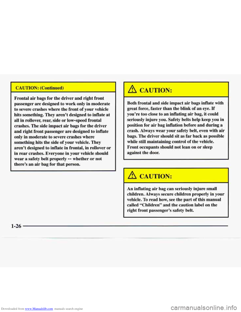 CADILLAC CATERA 1997 1.G Owners Guide Downloaded from www.Manualslib.com manuals search engine rn
CAUTION: (Continued)
Frontal
air bags for the driver and right front
passenger are designed to work only in moderate
to severe CADILLAC CATERA 1997 1.G Owners Guide Downloaded from www.Manualslib.com manuals search engine rn
CAUTION: (Continued)
Frontal
air bags for the driver and right front
passenger are designed to work only in moderate
to severe