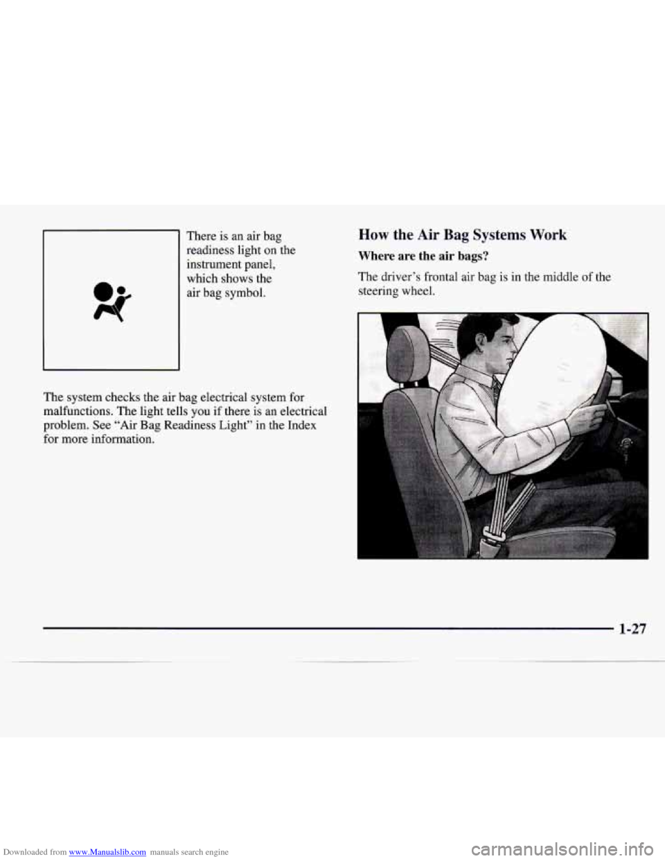 CADILLAC CATERA 1997 1.G Owners Manual Downloaded from www.Manualslib.com manuals search engine There is an air bag
readiness light on the
instrument panel,
which shows the
air bag symbol.
The system checks the air bag electric CADILLAC CATERA 1997 1.G Owners Manual Downloaded from www.Manualslib.com manuals search engine There is an air bag
readiness light on the
instrument panel,
which shows the
air bag symbol.
The system checks the air bag electric