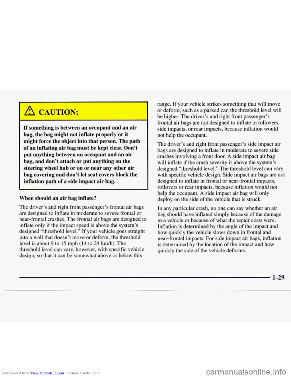 CADILLAC CATERA 1997 1.G Owners Manual Downloaded from www.Manualslib.com manuals search engine I a CAUTION: 
If  something  is  between  an  occupant  and  an  air bag,  the  bag  might  not  inflate  properly  or  it 
might  force  the  