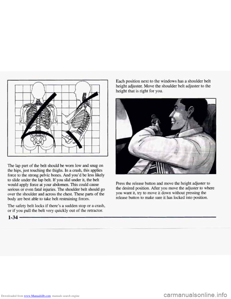 CADILLAC CATERA 1997 1.G Service Manual Downloaded from www.Manualslib.com manuals search engine n n 
The lap part  of  the  belt  should  be worn  low  and  snug  on 
the  hips,  just touching  the  thighs.  In  a  crash,  this  applies 
f