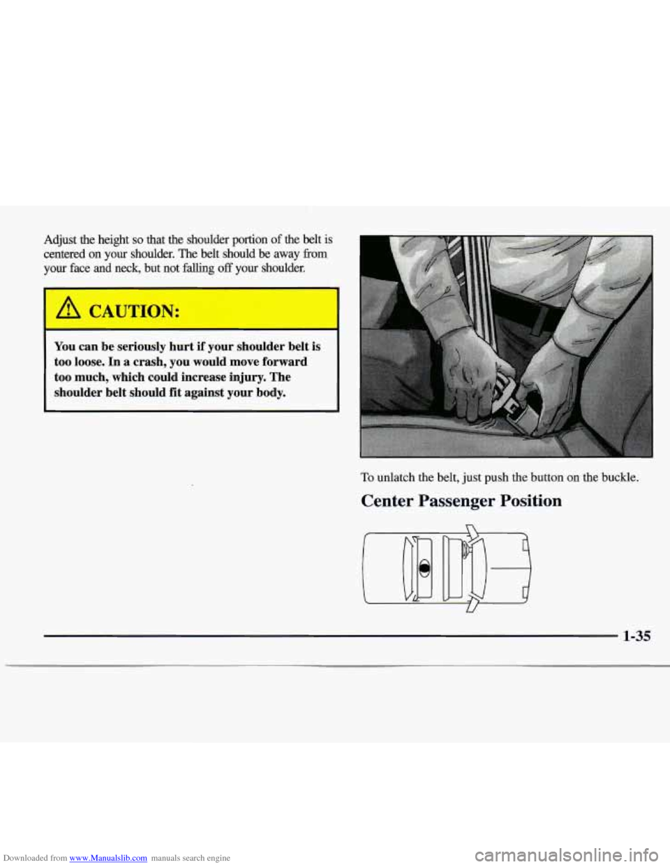 CADILLAC CATERA 1997 1.G Service Manual Downloaded from www.Manualslib.com manuals search engine Adjust the height so that the shoulder portion of the belt is
centered
on your shoulder. The belt should be away from
your face CADILLAC CATERA 1997 1.G Service Manual Downloaded from www.Manualslib.com manuals search engine Adjust the height so that the shoulder portion of the belt is
centered
on your shoulder. The belt should be away from
your face