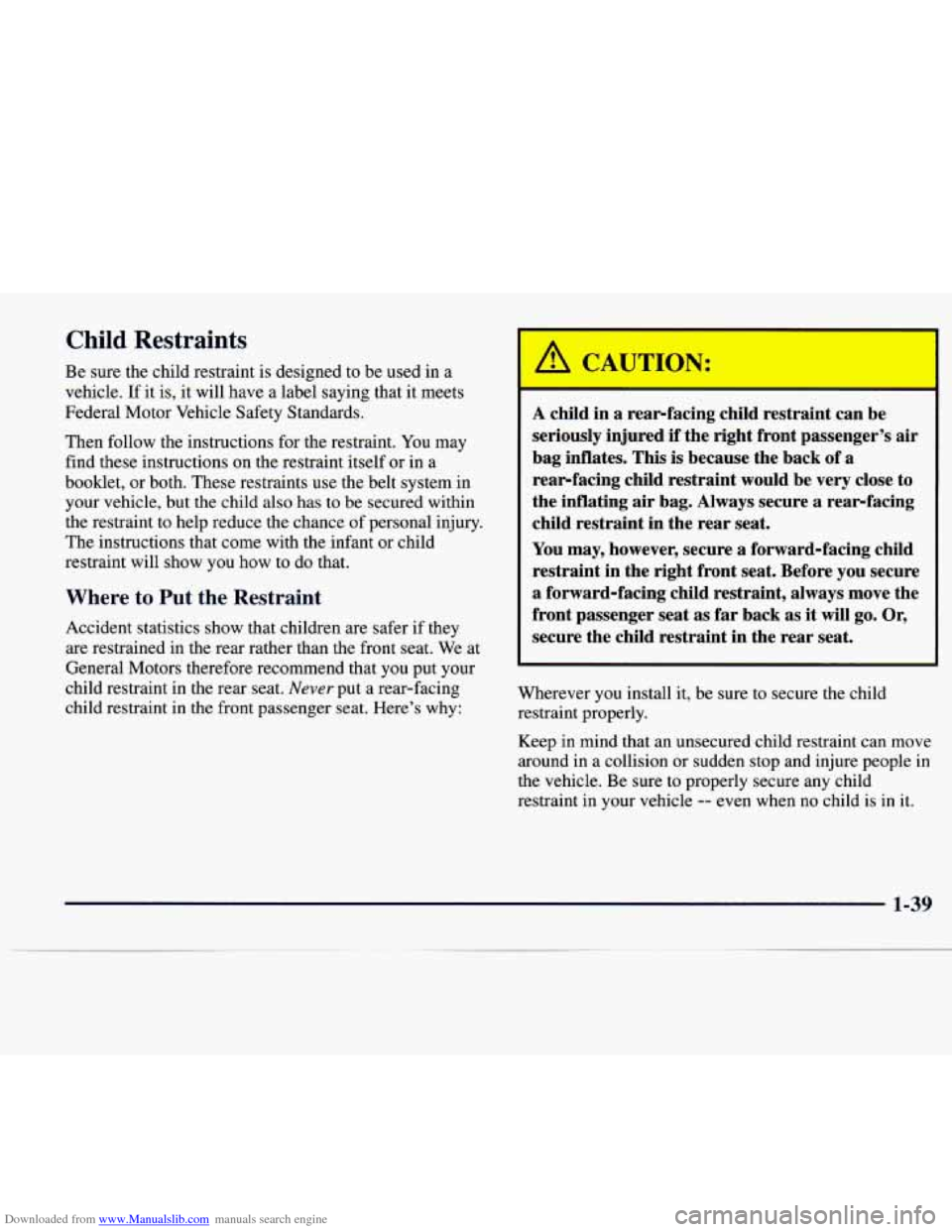 CADILLAC CATERA 1997 1.G Service Manual Downloaded from www.Manualslib.com manuals search engine Child Restraints 
Be  sure  the  child restraint  is designed to be  used in a 
vehicle.  If it  is,  it  will have 
a label saying that  it me