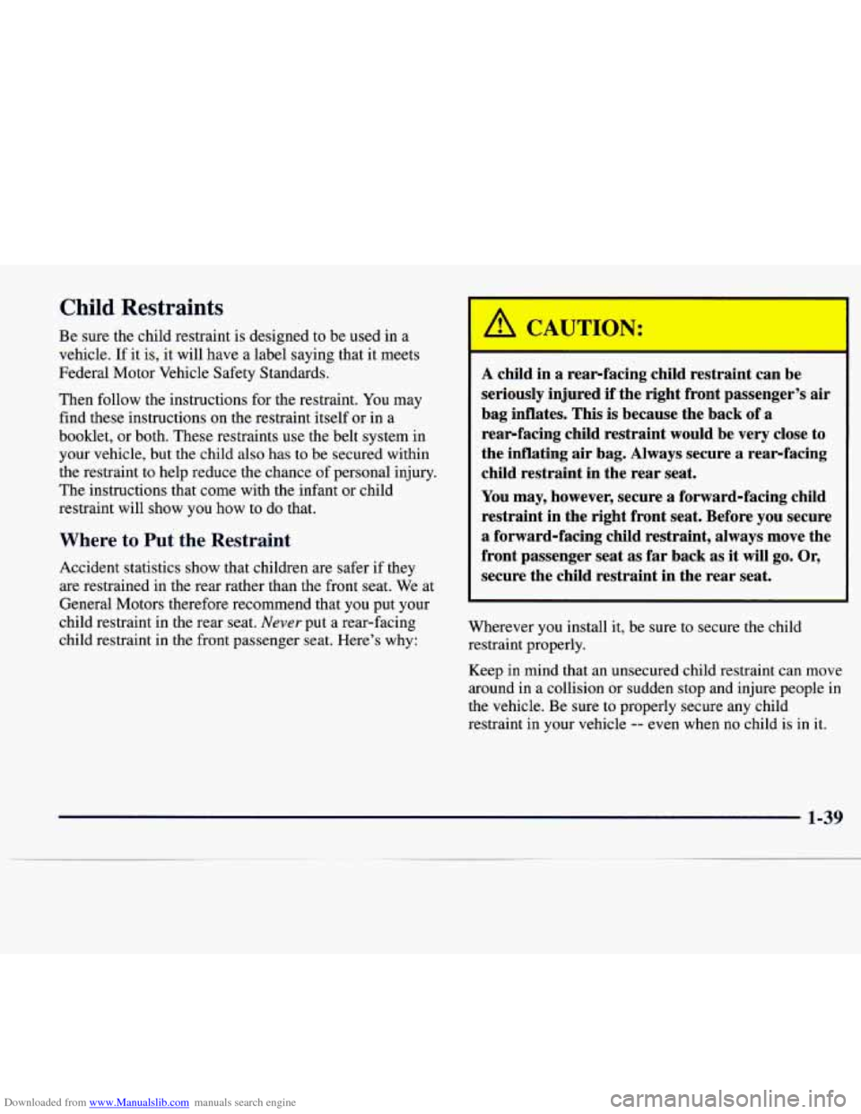CADILLAC CATERA 1997 1.G Service Manual Downloaded from www.Manualslib.com manuals search engine Child Restraints
Be sure the child restraint is designed to be used in a
vehicle. If it is, it will have
a label saying that it me CADILLAC CATERA 1997 1.G Service Manual Downloaded from www.Manualslib.com manuals search engine Child Restraints
Be sure the child restraint is designed to be used in a
vehicle. If it is, it will have
a label saying that it me