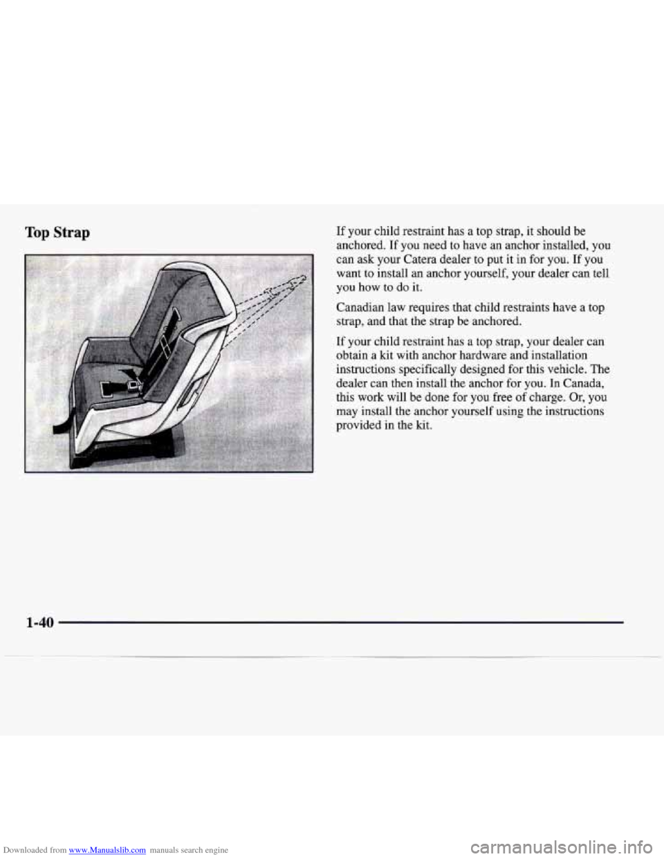 CADILLAC CATERA 1997 1.G Service Manual Downloaded from www.Manualslib.com manuals search engine Top Strap If your  child  restraint  has  a  top  strap,  it should  be 
anchored.  If  you  need  to have an anchor  installed,  you 
can  ask