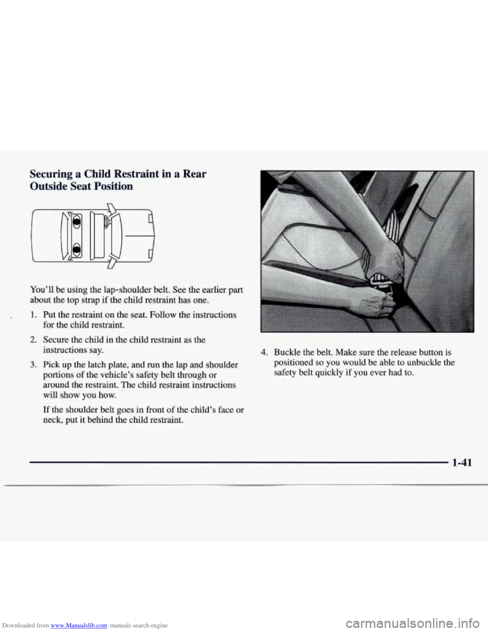 CADILLAC CATERA 1997 1.G Service Manual Downloaded from www.Manualslib.com manuals search engine Securing  a  Child  Restraint in a  Rear 
Outside  Seat  Position 
You’ll  be u,sing  the lap-shoulder belt.  See the earlier  part 
about th