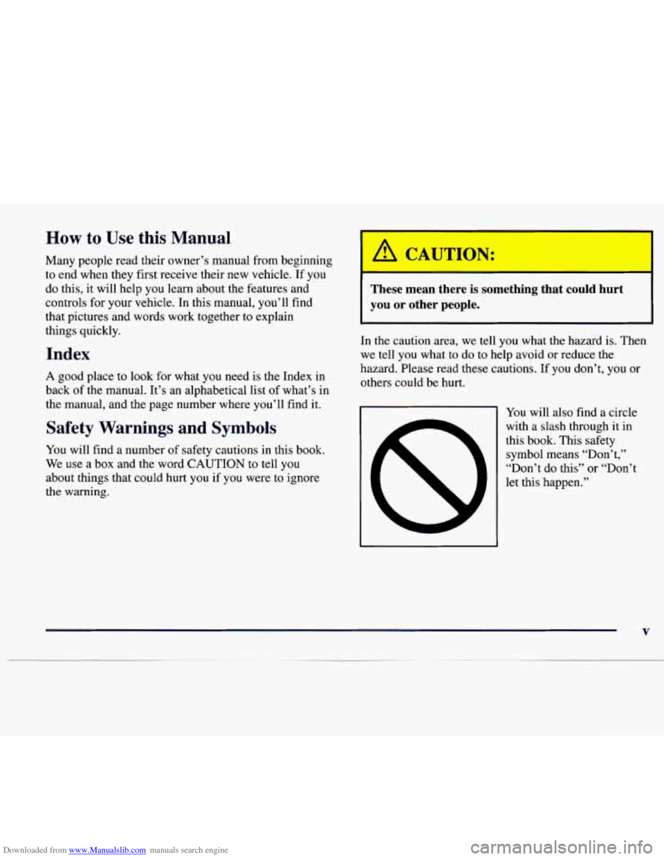 CADILLAC CATERA 1997 1.G Owners Manual Downloaded from www.Manualslib.com manuals search engine How to Use this Manual I A 1
Many people read their owner’s manual from beginning
to end when they first receive their new vehicle. If y CADILLAC CATERA 1997 1.G Owners Manual Downloaded from www.Manualslib.com manuals search engine How to Use this Manual I A 1
Many people read their owner’s manual from beginning
to end when they first receive their new vehicle. If y