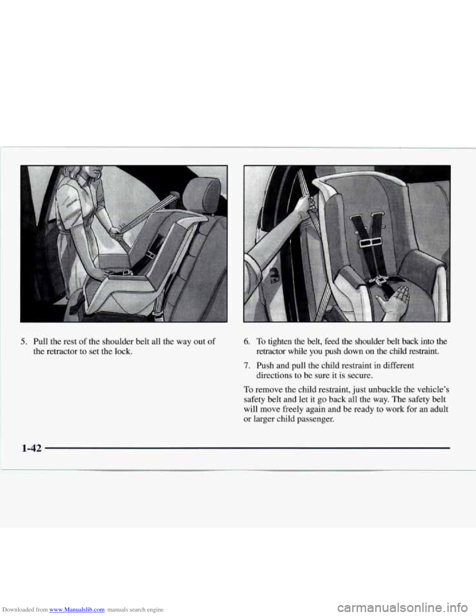 CADILLAC CATERA 1997 1.G Workshop Manual Downloaded from www.Manualslib.com manuals search engine 5. Pull the rest of the shoulder belt all the way out of
the retractor to set the lock. 6. To tighten the belt, feed the shoulder bel CADILLAC CATERA 1997 1.G Workshop Manual Downloaded from www.Manualslib.com manuals search engine 5. Pull the rest of the shoulder belt all the way out of
the retractor to set the lock. 6. To tighten the belt, feed the shoulder bel