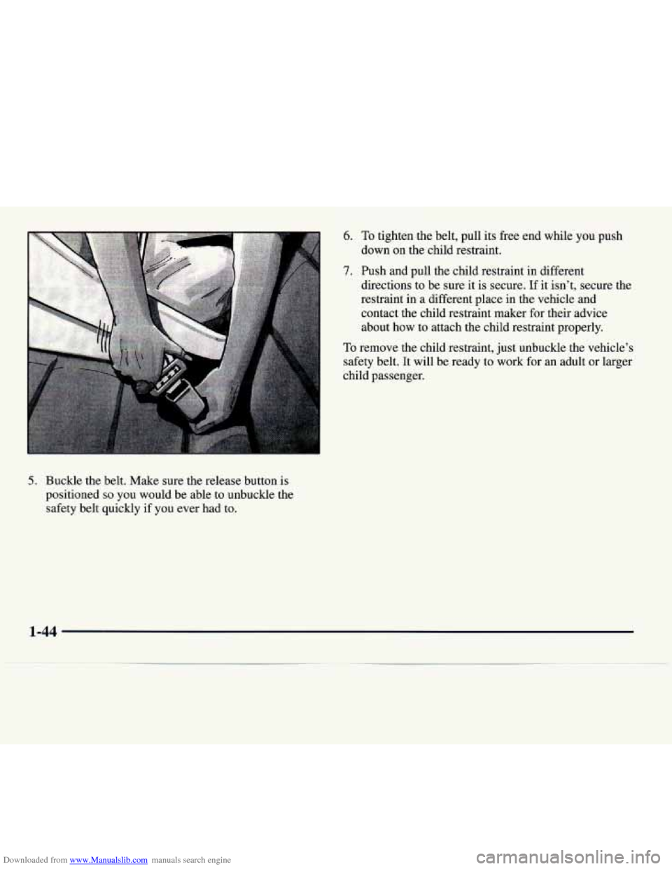 CADILLAC CATERA 1997 1.G Workshop Manual Downloaded from www.Manualslib.com manuals search engine 5. Buckle the belt. Make sure the release button is
positioned
so you would be able to unbuckle the
safety belt quickly if you ever ha CADILLAC CATERA 1997 1.G Workshop Manual Downloaded from www.Manualslib.com manuals search engine 5. Buckle the belt. Make sure the release button is
positioned
so you would be able to unbuckle the
safety belt quickly if you ever ha