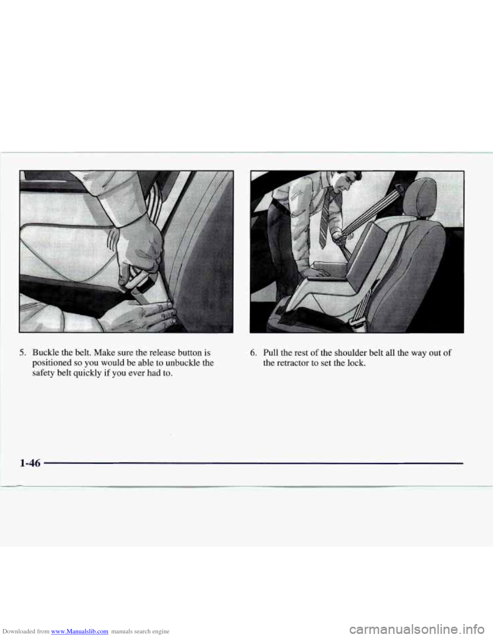 CADILLAC CATERA 1997 1.G Workshop Manual Downloaded from www.Manualslib.com manuals search engine I
5. Buckle the belt. Make sure the release button is
positioned
so you would be able to unbuckle the
safety belt quickly if y CADILLAC CATERA 1997 1.G Workshop Manual Downloaded from www.Manualslib.com manuals search engine I
5. Buckle the belt. Make sure the release button is
positioned
so you would be able to unbuckle the
safety belt quickly if y