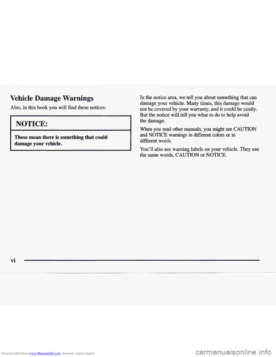 CADILLAC CATERA 1997 1.G Owners Manual Downloaded from www.Manualslib.com manuals search engine Vehicle Damage Warnings In the notice area, we tell you about something that can
I i But the notice will tell you what to do to help avo CADILLAC CATERA 1997 1.G Owners Manual Downloaded from www.Manualslib.com manuals search engine Vehicle Damage Warnings In the notice area, we tell you about something that can
I i But the notice will tell you what to do to help avo