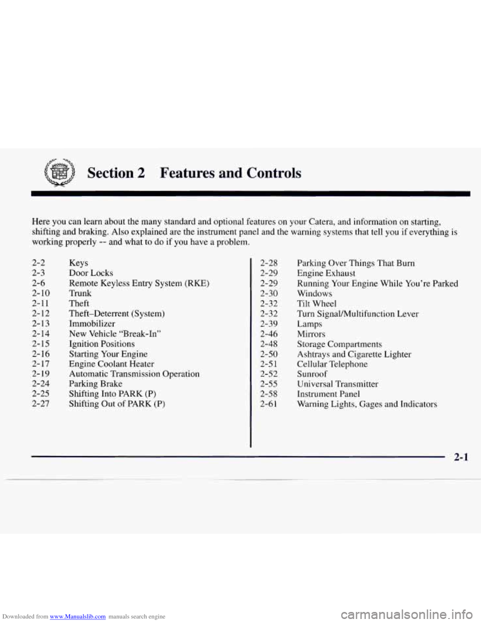 CADILLAC CATERA 1997 1.G Owners Manual Downloaded from www.Manualslib.com manuals search engine ,== -a .
Section 2 Features and Controls
Here you can learn about the many standard and optional features on your Catera, and informatio CADILLAC CATERA 1997 1.G Owners Manual Downloaded from www.Manualslib.com manuals search engine ,== -a .
Section 2 Features and Controls
Here you can learn about the many standard and optional features on your Catera, and informatio