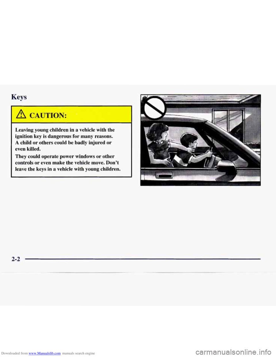 CADILLAC CATERA 1997 1.G Repair Manual Downloaded from www.Manualslib.com manuals search engine Keys
Leaving young children in a vehicle with the
ignition key is dangerous for many reasons.
A child or others could be b CADILLAC CATERA 1997 1.G Repair Manual Downloaded from www.Manualslib.com manuals search engine Keys
Leaving young children in a vehicle with the
ignition key is dangerous for many reasons.
A child or others could be b