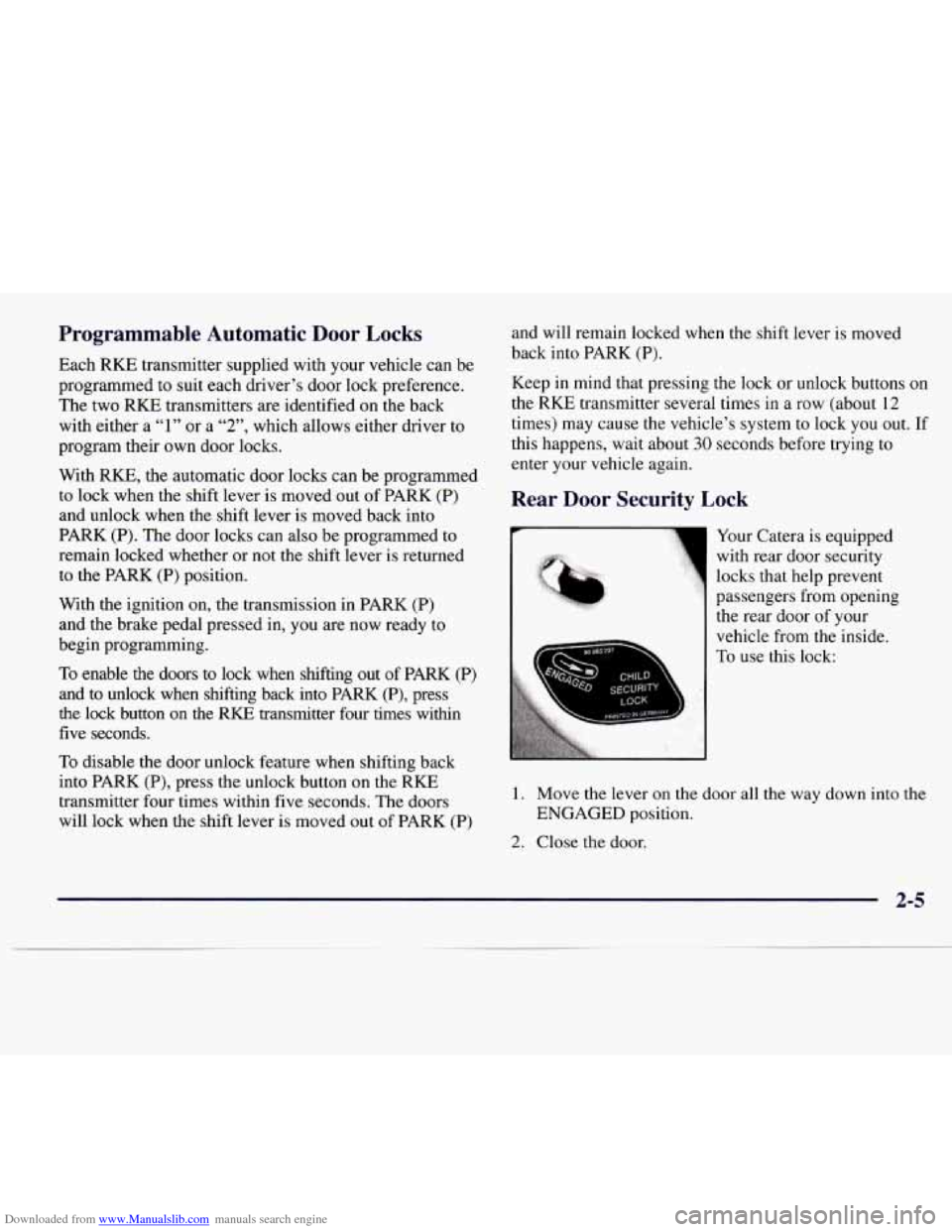 CADILLAC CATERA 1997 1.G Repair Manual Downloaded from www.Manualslib.com manuals search engine Programmable Automatic Door Locks
Each RKE transmitter supplied with your vehicle can be
programmed to suit each driver’s door lock pre CADILLAC CATERA 1997 1.G Repair Manual Downloaded from www.Manualslib.com manuals search engine Programmable Automatic Door Locks
Each RKE transmitter supplied with your vehicle can be
programmed to suit each driver’s door lock pre
