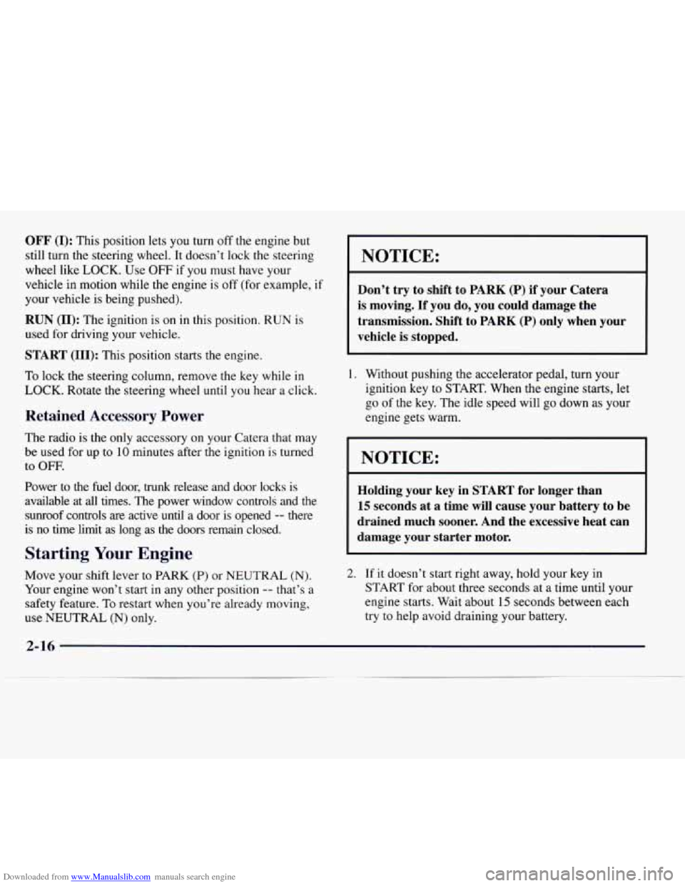 CADILLAC CATERA 1997 1.G Owners Manual Downloaded from www.Manualslib.com manuals search engine OFF (I): This position  lets  you  turn  off  the engine but 
still  turn  the steering  wheel.  It  doesn’t  lock  the  steering 
wheel  lik