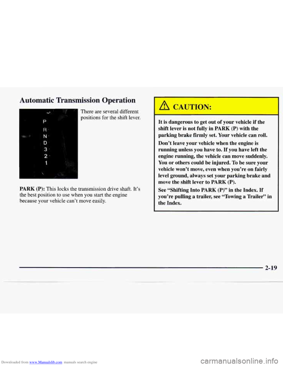 CADILLAC CATERA 1997 1.G Manual PDF Downloaded from www.Manualslib.com manuals search engine Automatic Transmission Operation
There are several different
positions for
the shift lever.
2-
PARK (P): This locks the transmission dr CADILLAC CATERA 1997 1.G Manual PDF Downloaded from www.Manualslib.com manuals search engine Automatic Transmission Operation
There are several different
positions for
the shift lever.
2-
PARK (P): This locks the transmission dr