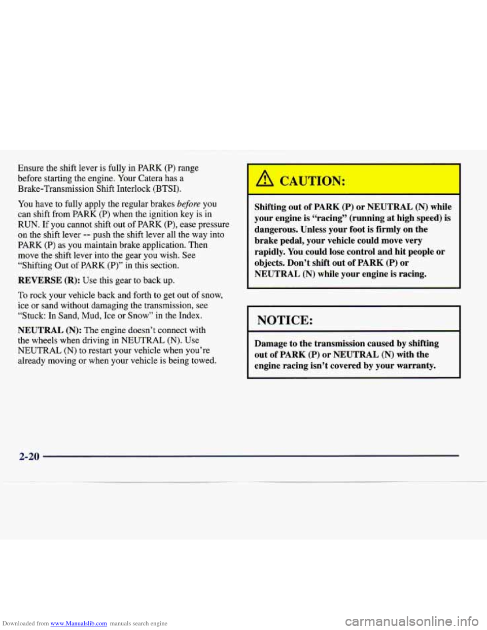 CADILLAC CATERA 1997 1.G Owners Manual Downloaded from www.Manualslib.com manuals search engine Ensure the shift lever is fully  in PARK (P)  range 
before  starting the engine.  Your Catera  has a 
Brake-Transmission  Shift Interlock  (BT