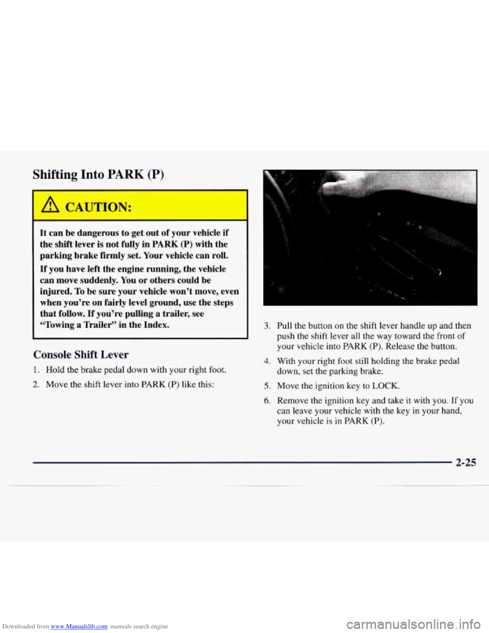 CADILLAC CATERA 1997 1.G Manual Online Downloaded from www.Manualslib.com manuals search engine Shifting Into PARK (P)
It can be dangerous to get out of your vehicle if
the shift lever is not fully in
PARK (P) with the
parking CADILLAC CATERA 1997 1.G Manual Online Downloaded from www.Manualslib.com manuals search engine Shifting Into PARK (P)
It can be dangerous to get out of your vehicle if
the shift lever is not fully in
PARK (P) with the
parking