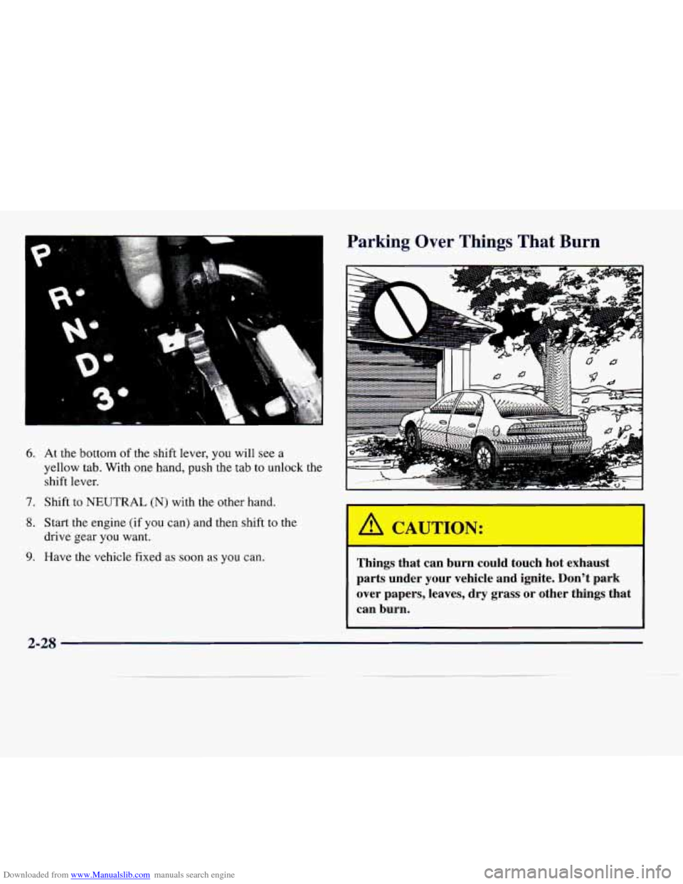 CADILLAC CATERA 1997 1.G Manual Online Downloaded from www.Manualslib.com manuals search engine 6. At the bottom of the shift lever, you will see a
yellow tab. With one hand, push
the tab to unlock the
shift lever.
7. Shift CADILLAC CATERA 1997 1.G Manual Online Downloaded from www.Manualslib.com manuals search engine 6. At the bottom of the shift lever, you will see a
yellow tab. With one hand, push
the tab to unlock the
shift lever.
7. Shift