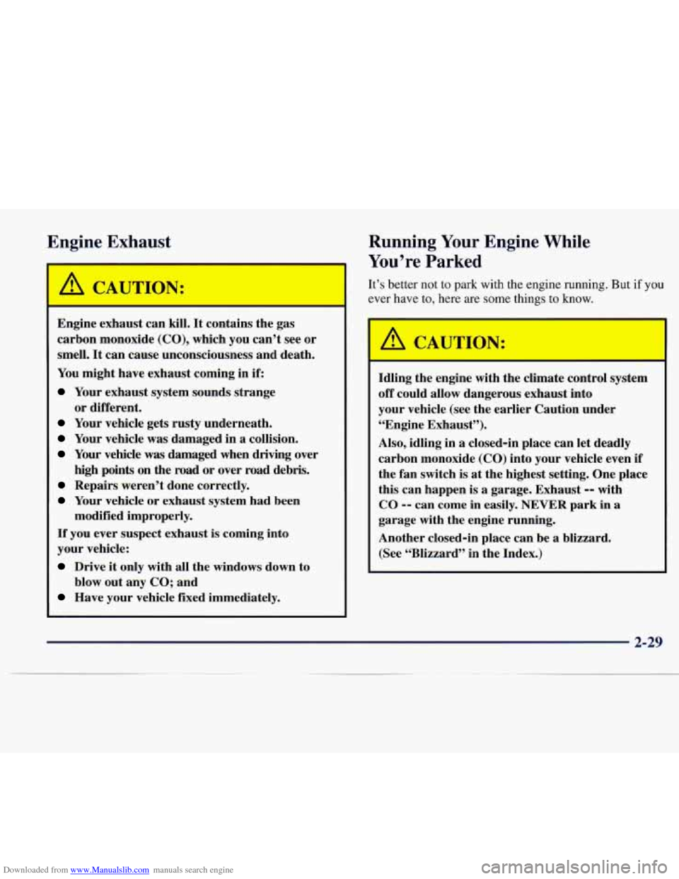 CADILLAC CATERA 1997 1.G Manual Online Downloaded from www.Manualslib.com manuals search engine Engine Exhaust
Engine exhaust can kill. It contains the gas
carbon monoxide
(CO), which you can’t see or
smell.
It can cause unc CADILLAC CATERA 1997 1.G Manual Online Downloaded from www.Manualslib.com manuals search engine Engine Exhaust
Engine exhaust can kill. It contains the gas
carbon monoxide
(CO), which you can’t see or
smell.
It can cause unc