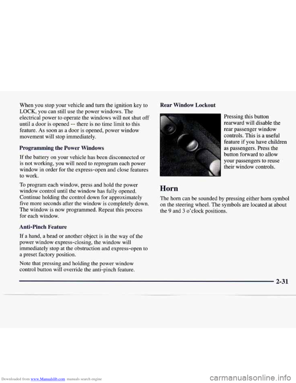 CADILLAC CATERA 1997 1.G Owners Manual Downloaded from www.Manualslib.com manuals search engine When you stop your vehicle and turn the ignition key to
LOCK, you can still use the power windows. The
electrical power to operate the CADILLAC CATERA 1997 1.G Owners Manual Downloaded from www.Manualslib.com manuals search engine When you stop your vehicle and turn the ignition key to
LOCK, you can still use the power windows. The
electrical power to operate the