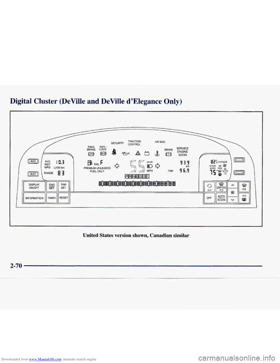 CADILLAC DEVILLE 1997 7.G Owners Manual Downloaded from www.Manualslib.com manuals search engine Digital Cluster (DeVille and DeVille dElegance Only)
GAL e
PREMIUM UNLEADED FUEL ONLY
I I
United States version shown, Canadian sim CADILLAC DEVILLE 1997 7.G Owners Manual Downloaded from www.Manualslib.com manuals search engine Digital Cluster (DeVille and DeVille dElegance Only)
GAL e
PREMIUM UNLEADED FUEL ONLY
I I
United States version shown, Canadian sim