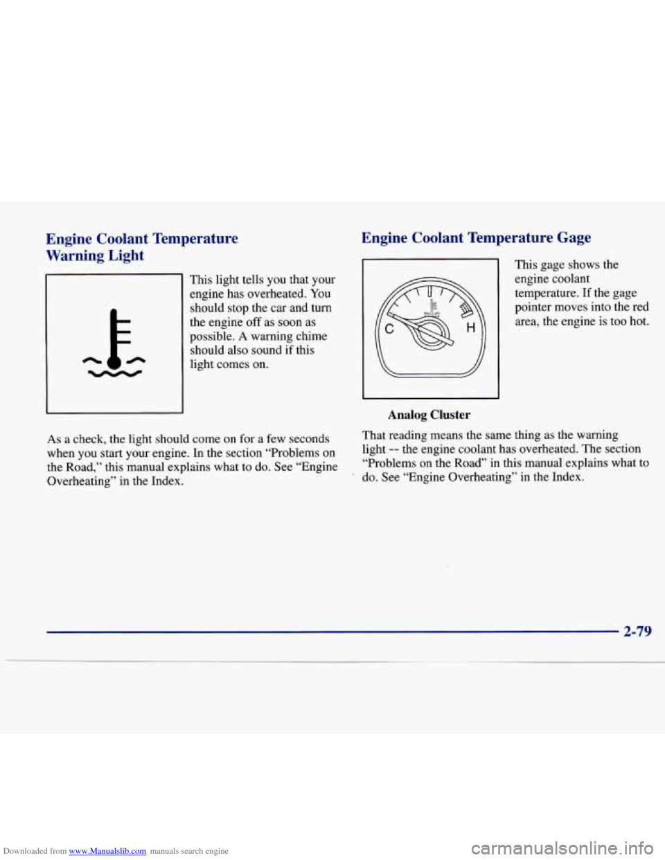 CADILLAC DEVILLE 1997 7.G Owners Manual Downloaded from www.Manualslib.com manuals search engine Engine Coolant Temperature
Warning
Light
This light tells you that your
engine has overheated. You
should stop the car and tur CADILLAC DEVILLE 1997 7.G Owners Manual Downloaded from www.Manualslib.com manuals search engine Engine Coolant Temperature
Warning
Light
This light tells you that your
engine has overheated. You
should stop the car and tur