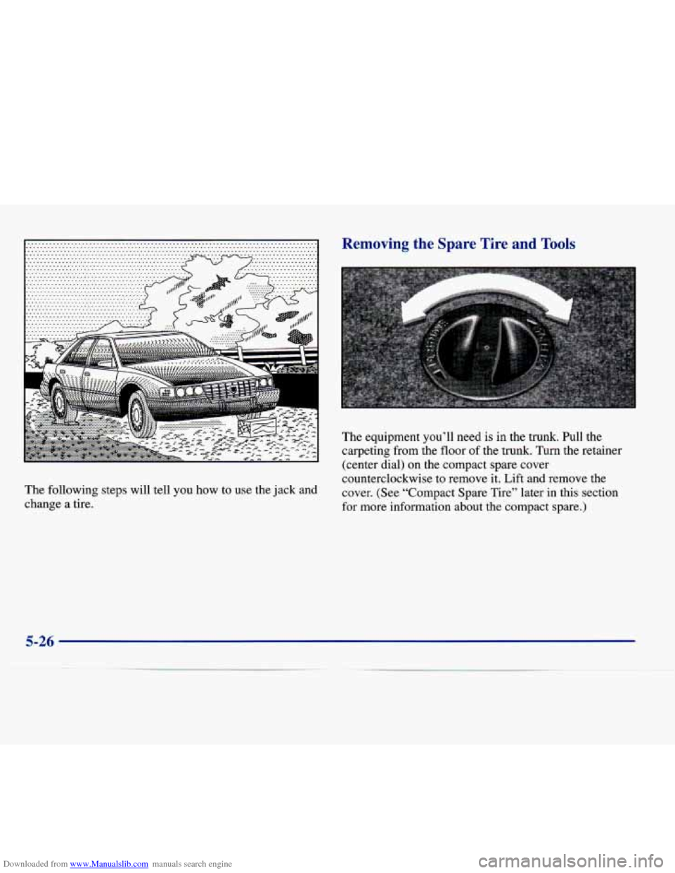 CADILLAC DEVILLE 1997 7.G User Guide Downloaded from www.Manualslib.com manuals search engine The following  steps  will  tell you  how  to  use  the  jack and 
change  a  tire. 
Removing  the  Spare  Tire  and  Tools 
The  equipment  yo