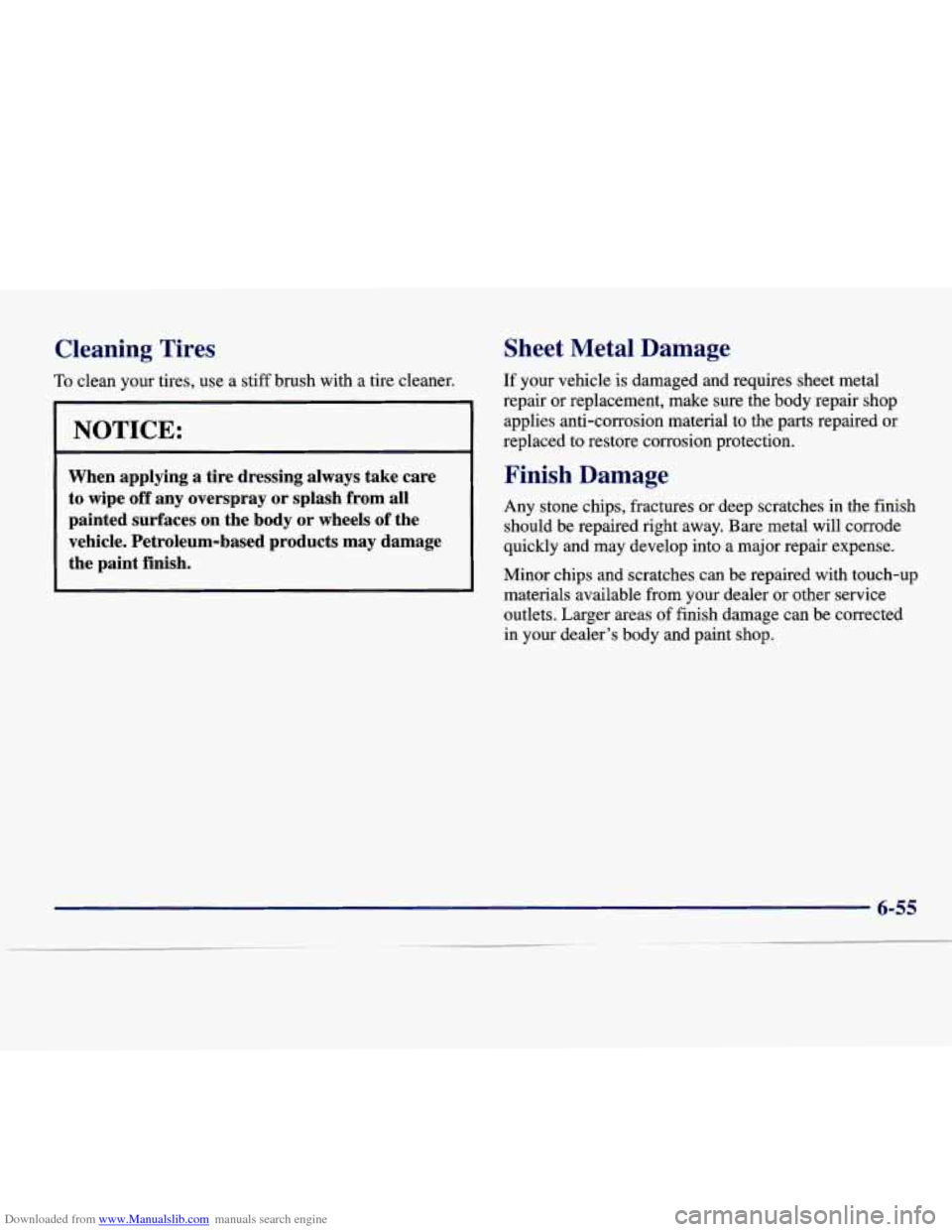 CADILLAC DEVILLE 1997 7.G Owners Manual Downloaded from www.Manualslib.com manuals search engine Cleaning Tires
To clean your tires, use a stiff brush with a tire cleaner.
NOTICE:
When applying a tire dressing always take CADILLAC DEVILLE 1997 7.G Owners Manual Downloaded from www.Manualslib.com manuals search engine Cleaning Tires
To clean your tires, use a stiff brush with a tire cleaner.
NOTICE:
When applying a tire dressing always take