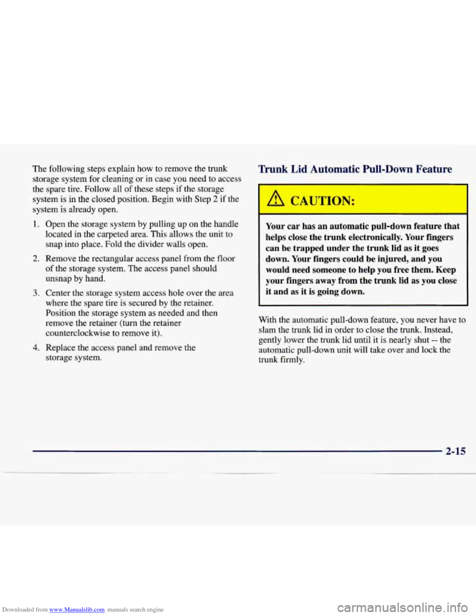 CADILLAC DEVILLE 1997 7.G Owners Manual Downloaded from www.Manualslib.com manuals search engine The following steps  explain  how  to  remove the  trunk 
storage  system for  cleaning  or  in case you  need  to access 
the spare  tire. Fol