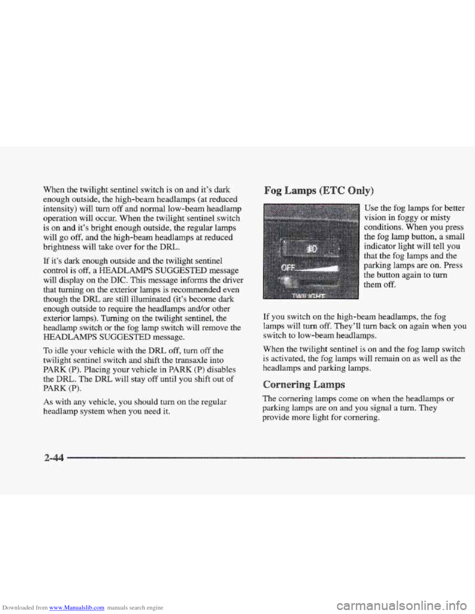 CADILLAC ELDORADO 1997 10.G Owners Manual Downloaded from www.Manualslib.com manuals search engine When  the twilight sentinel switch is on  and  it’s dark 
enough outside,  the high-beam headlamps  (at  reduced 
intensity)  will 
turn off 