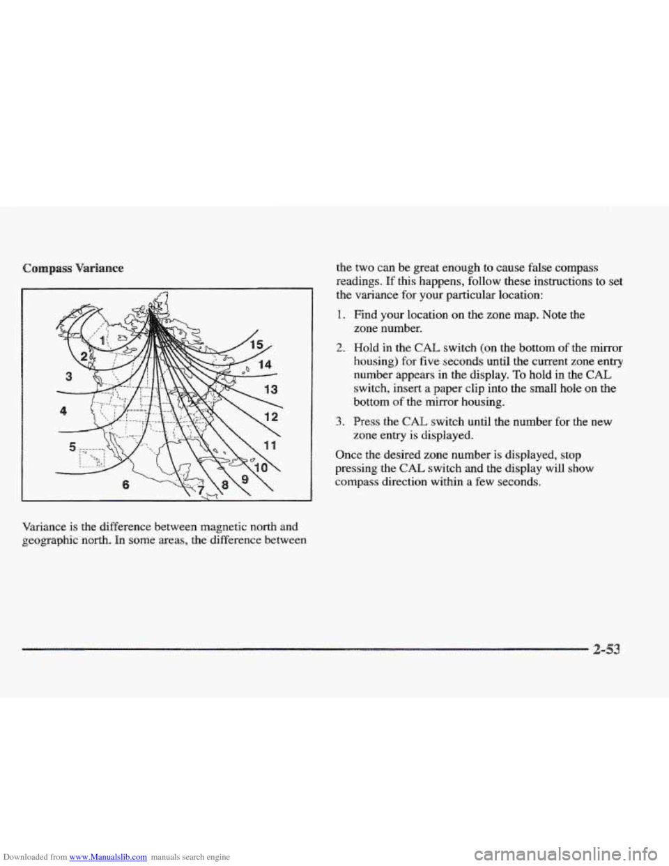 CADILLAC ELDORADO 1997 10.G Owners Manual Downloaded from www.Manualslib.com manuals search engine Variance is the difference between magnetic  north  and 
geographic  north.  In 
some areas, the difference  between the 
two can be great enou