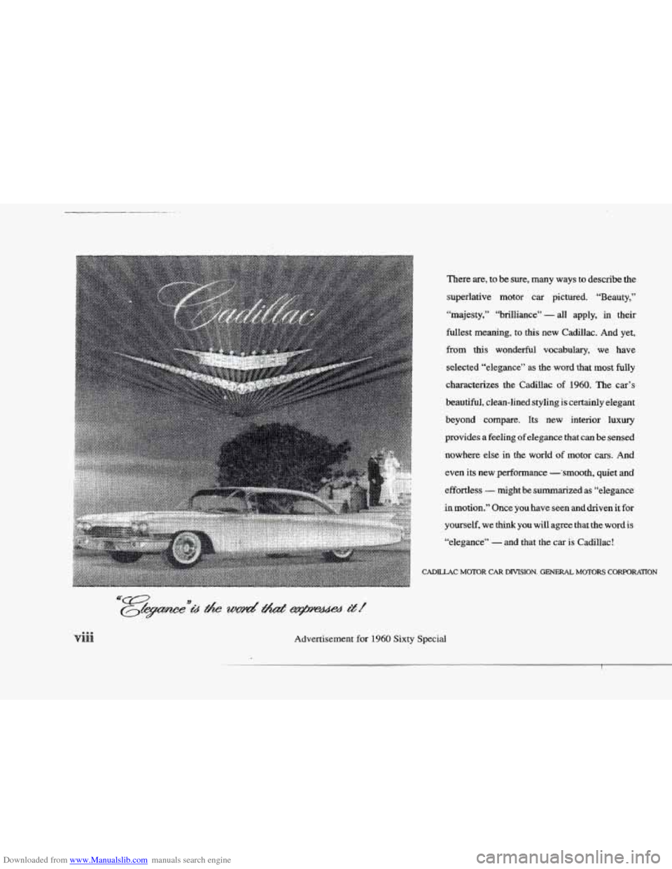 CADILLAC ELDORADO 1997 10.G User Guide Downloaded from www.Manualslib.com manuals search engine There are, to be sure, many ways to describe the
superlative motor car pictured. “Beauty,”
“majesty,” “brilliance”
- all CADILLAC ELDORADO 1997 10.G User Guide Downloaded from www.Manualslib.com manuals search engine There are, to be sure, many ways to describe the
superlative motor car pictured. “Beauty,”
“majesty,” “brilliance”
- all
