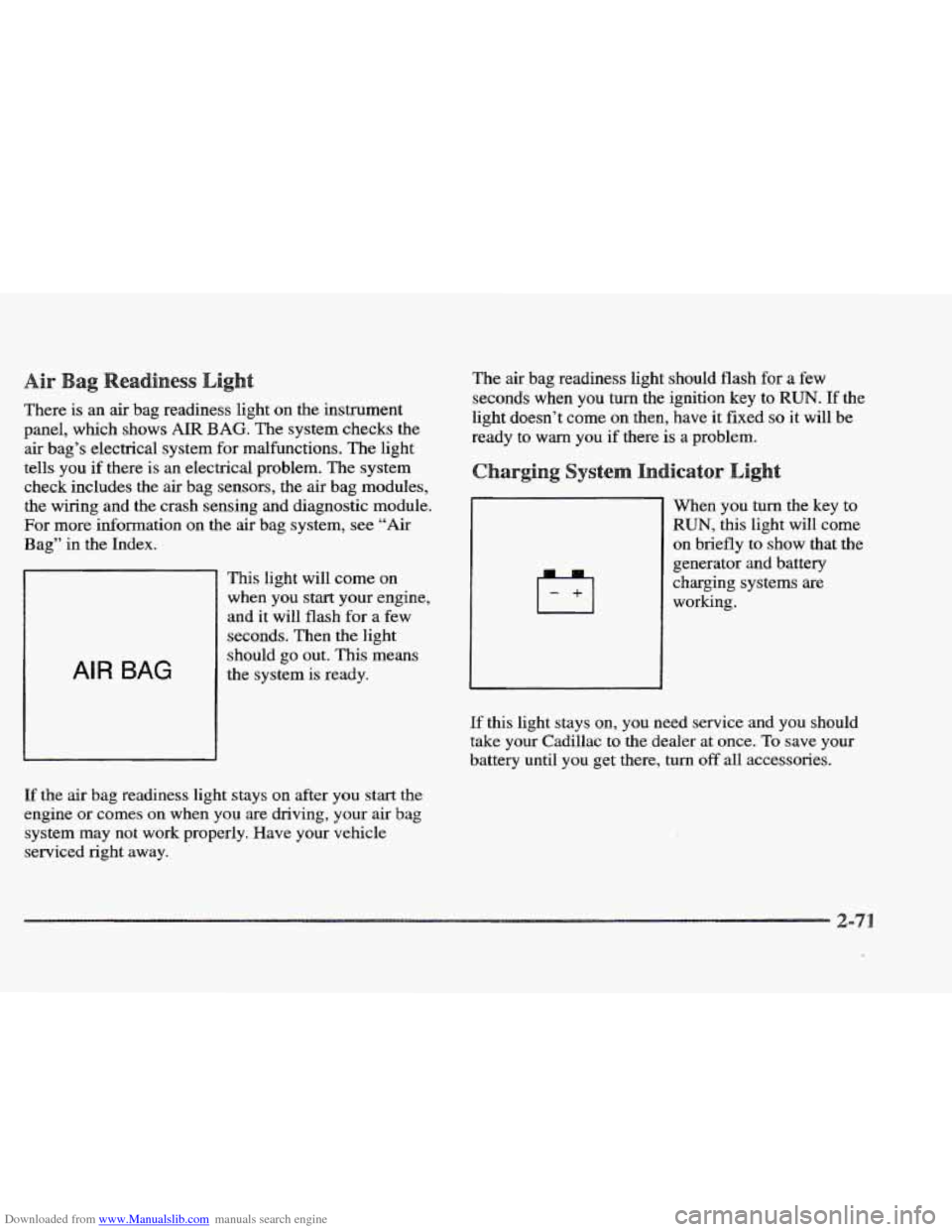 CADILLAC ELDORADO 1997 10.G User Guide Downloaded from www.Manualslib.com manuals search engine t 
There is an  air  bag  readiness  light on the  instrument 
panel, which shows 
AIR BAG. The  system  checks  the 
air  bag’s  electrical 