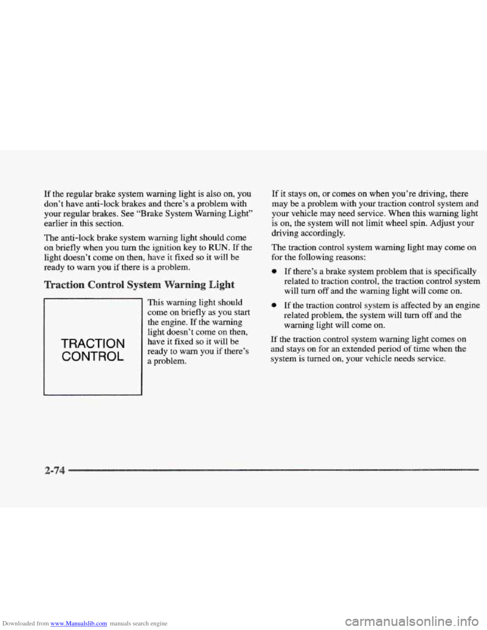 CADILLAC ELDORADO 1997 10.G User Guide Downloaded from www.Manualslib.com manuals search engine If the regular brake system warning light is also on, you 
don’t  have anti-lock brakes  and  there’s a problem with 
your regular  brakes.