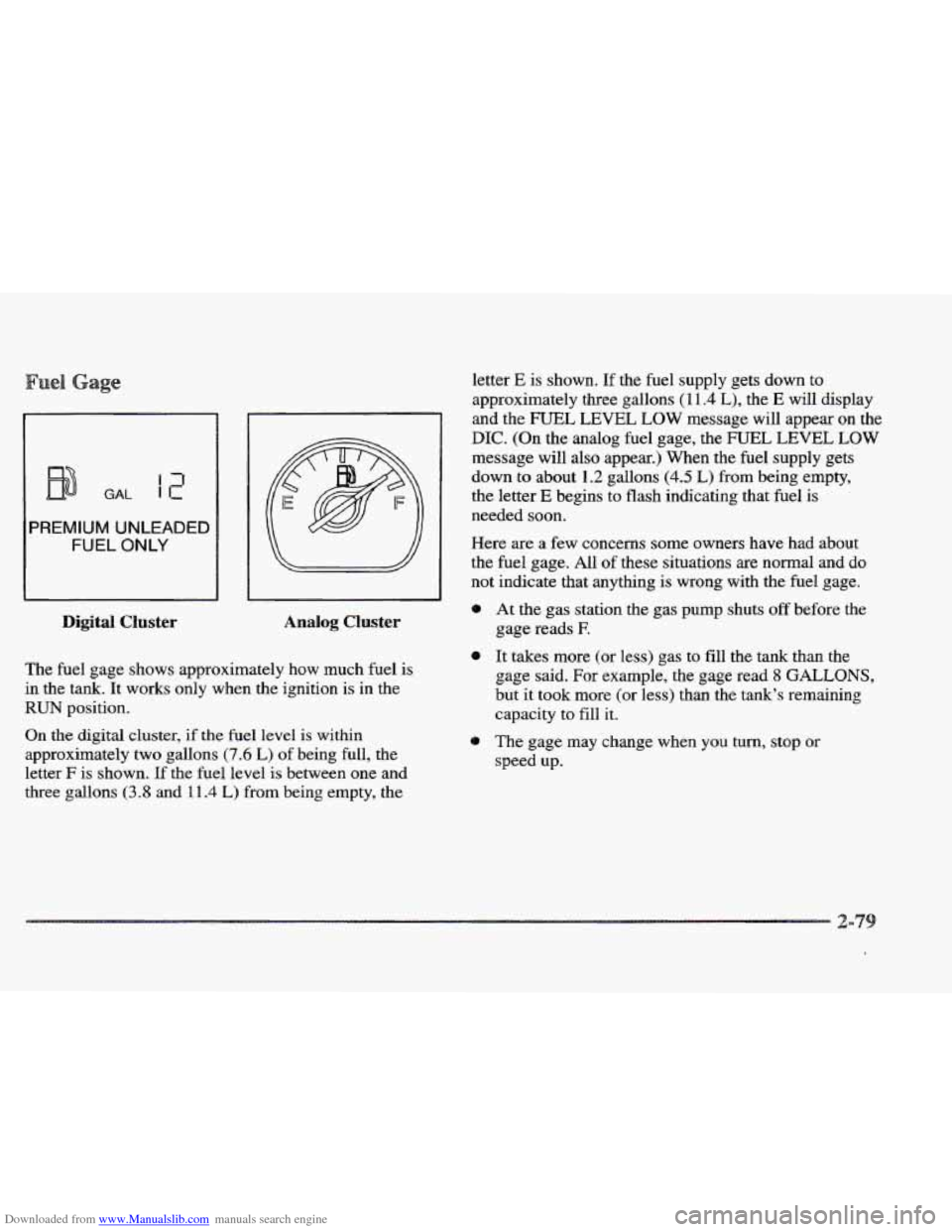 CADILLAC ELDORADO 1997 10.G Owners Manual Downloaded from www.Manualslib.com manuals search engine 13 
GAL 11- 
PREMIUM UNLEADED 
FUEL ONLY 
Digital Cluster 
letter E is shown. If the  fuel  supply  gets  down to 
approximately  three  gallon