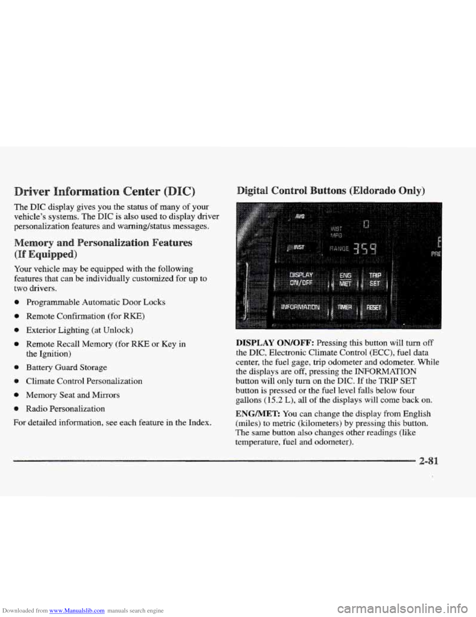 CADILLAC ELDORADO 1997 10.G User Guide Downloaded from www.Manualslib.com manuals search engine river 
The DIC display gives  you the status of many  of your 
vehicle’s  systems. The DIC  is 
also used  to display driver 
personalization