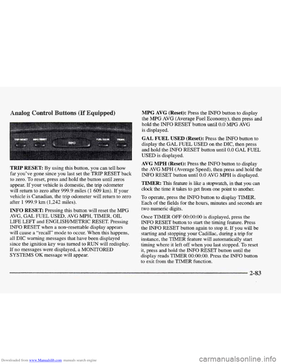 CADILLAC ELDORADO 1997 10.G Owners Manual Downloaded from www.Manualslib.com manuals search engine TRIP RESET By using this button, you can tell how
far you’ve gone since you last set the TRIP RESET back
to zero.
To reset, press an CADILLAC ELDORADO 1997 10.G Owners Manual Downloaded from www.Manualslib.com manuals search engine TRIP RESET By using this button, you can tell how
far you’ve gone since you last set the TRIP RESET back
to zero.
To reset, press an