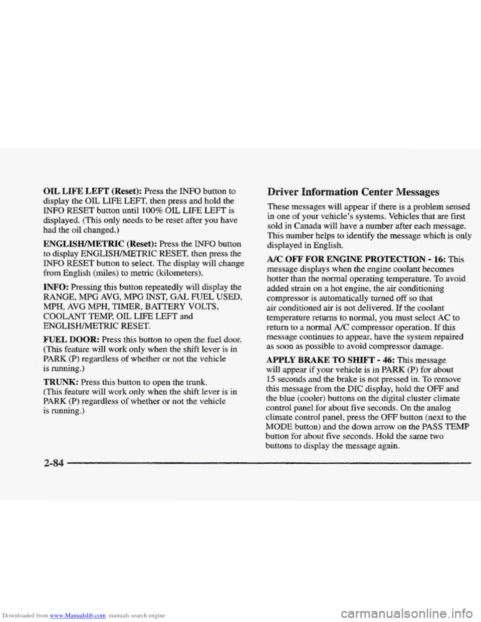 CADILLAC ELDORADO 1997 10.G Owners Manual Downloaded from www.Manualslib.com manuals search engine OIL LIFE LEFT (Reset): Press the INFO button to
display the OIL
LIFE LEFT, then press and hold the
INFO RESET button until 100% OIL LIFE CADILLAC ELDORADO 1997 10.G Owners Manual Downloaded from www.Manualslib.com manuals search engine OIL LIFE LEFT (Reset): Press the INFO button to
display the OIL
LIFE LEFT, then press and hold the
INFO RESET button until 100% OIL LIFE