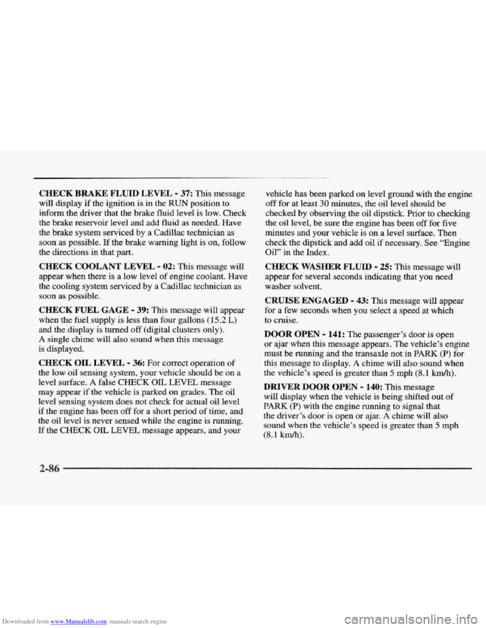 CADILLAC ELDORADO 1997 10.G Owners Manual Downloaded from www.Manualslib.com manuals search engine CHECK BRAKE FLUID LEVEL - 37: This message 
will  display  if 
the ignition is in the RUN position  to 
inform  the  driver  that  the  brake  
