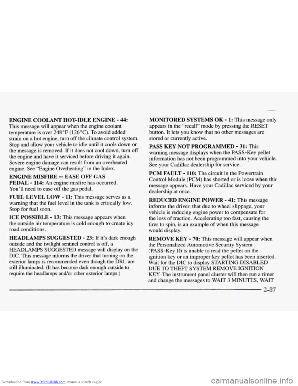 CADILLAC ELDORADO 1997 10.G Owners Manual Downloaded from www.Manualslib.com manuals search engine ENGINE COOLANT HOT-IDLE  ENGINE - 44: 
This message  will  appear  when  the  engine coolant 
temperature  is over 
248 OF (1 26 O C). To  avoi