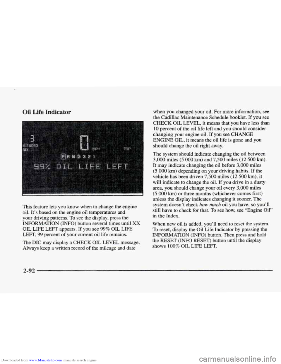 CADILLAC ELDORADO 1997 10.G Owners Manual Downloaded from www.Manualslib.com manuals search engine This feature lets you know when to change  the engine 
oil.  It’s  based  on the engine oil temperatures  and 
your  driving  patterns. 
To s