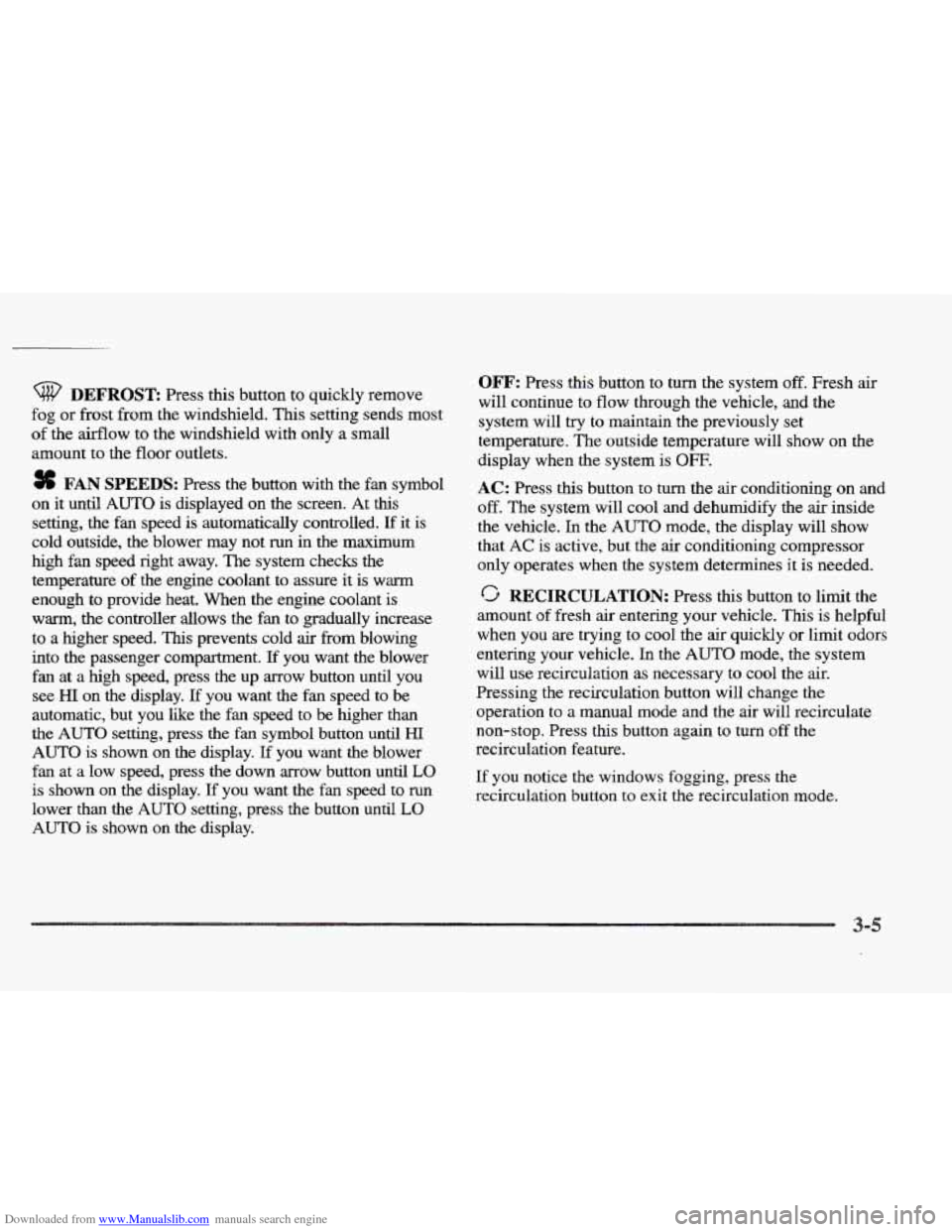 CADILLAC ELDORADO 1997 10.G Owners Manual Downloaded from www.Manualslib.com manuals search engine DEFROST: Press this button  to  quickly remove 
fog 
or frost from  the  windshield.  This setting sends  most 
of the  airflow to the  windshi