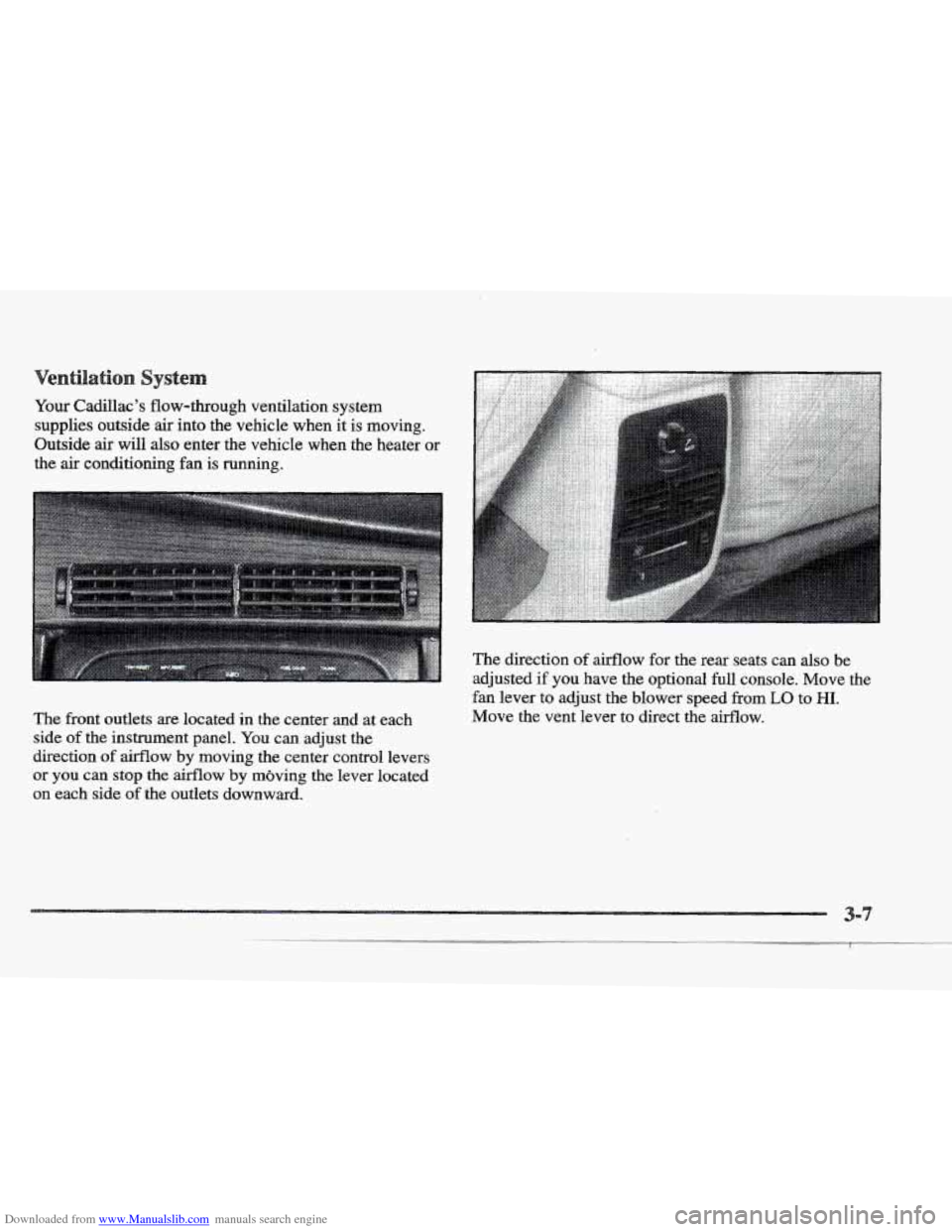 CADILLAC ELDORADO 1997 10.G Owners Manual Downloaded from www.Manualslib.com manuals search engine ystem
Your Cadillac’s flow-through ventilation system
supplies outside
air into the vehicle when it is moving.
Outside air will a CADILLAC ELDORADO 1997 10.G Owners Manual Downloaded from www.Manualslib.com manuals search engine ystem
Your Cadillac’s flow-through ventilation system
supplies outside
air into the vehicle when it is moving.
Outside air will a