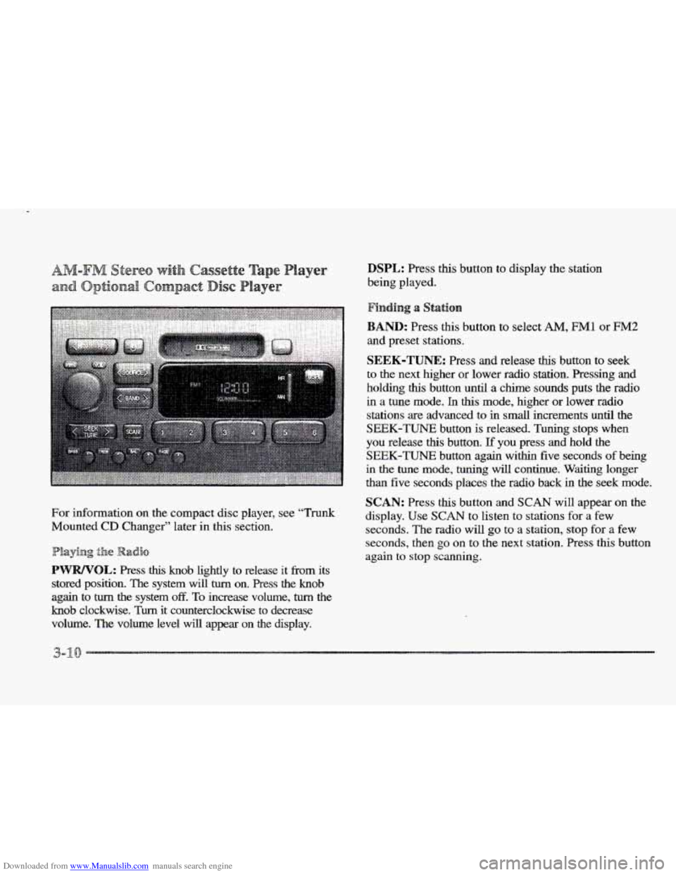 CADILLAC ELDORADO 1997 10.G Owners Manual Downloaded from www.Manualslib.com manuals search engine For information on the compact disc  player, see "Trunk 
Mounted 
CD Changer  later in this section. 
Playing the %dis 
PWWOL: Press this kno