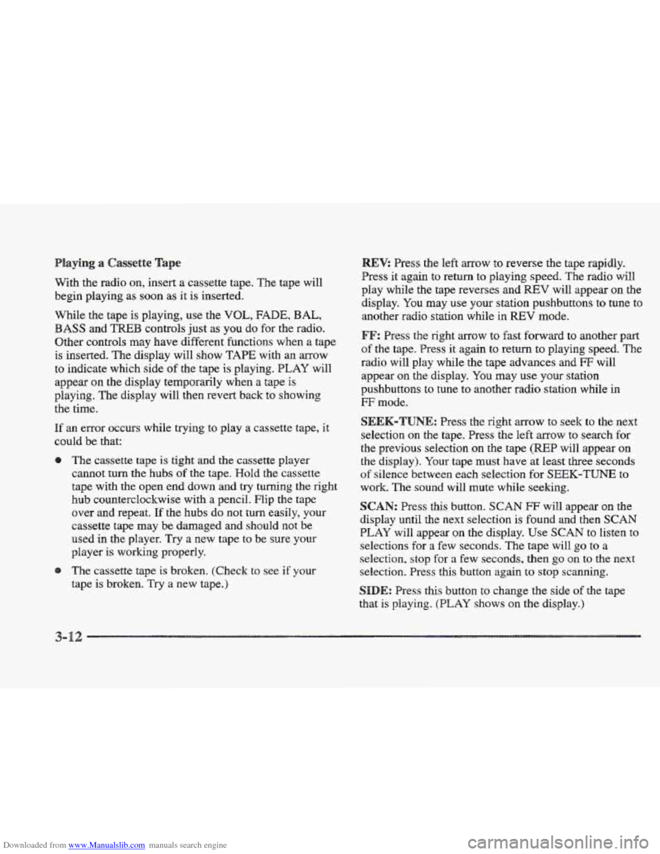 CADILLAC ELDORADO 1997 10.G Owners Manual Downloaded from www.Manualslib.com manuals search engine laying 8 Caslsette
With the radio on, insert a cassette tape. The tape will
begin playing as soon as it is inserted.
While the tape CADILLAC ELDORADO 1997 10.G Owners Manual Downloaded from www.Manualslib.com manuals search engine laying 8 Caslsette
With the radio on, insert a cassette tape. The tape will
begin playing as soon as it is inserted.
While the tape