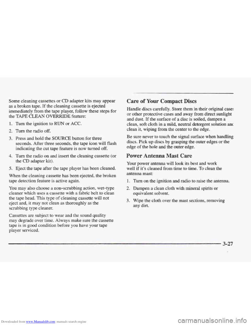 CADILLAC ELDORADO 1997 10.G Owners Manual Downloaded from www.Manualslib.com manuals search engine Some cleaning cassettes or CD adapter kits may appear 
as 
a broken tape. If the cleaning cassette is ejected 
immediately from the tape player